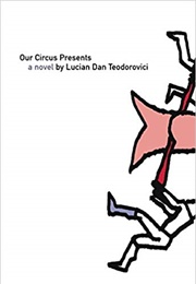 Our Circus Presents (Lucian Dan Teodorovici)