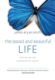 The Good and Beautiful Life (James Bryan Smith)