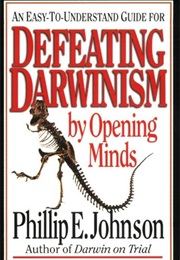 Defeating Darwinism by Opening Minds (Phillip E Johnson)