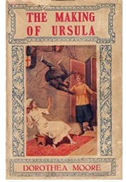 The Making of Ursula (Dorothea Moore)