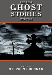 The Best Ghost Stories Ever Told (Stephen Brennan)