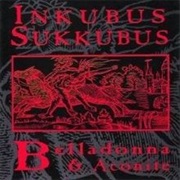 Inkubus Sukkubus- Belladonna &amp; Aconite