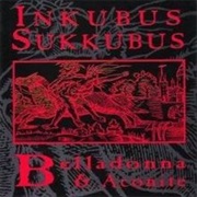 Inkubus Sukkubus- Belladonna & Aconite