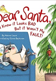 Dear Santa, I Know It Looks Bad but It Wasn't My Fault! (Norma Lewis)