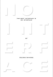 The Best Interface Is No Interface: The Simple Path to Brilliant Technology (Golden Krishna)