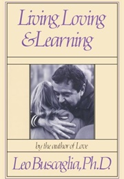 Living, Loving &amp; Learning (Leo Buscaglia)