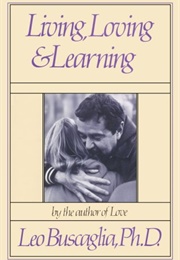 Living, Loving & Learning (Leo Buscaglia)