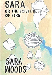 Sara or the Existence of Fire (Sara Woods)