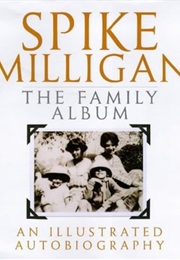 Spike Milligan: The Family Album: An Illustrated Autobiography (Spike Milligan)