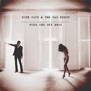 Push the Sky Away - Nick Cave &amp; the Bad Seeds