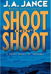 Shoot Don't Shoot (J.A. Jance)
