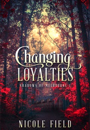 Changing Loyalties (Nicole Field)