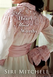 A Heart Most Worthy (Siri Mitchell)