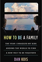 How to Be a Family (Dan Kois)