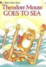 Theodore Mouse Goes to Sea (Michaela Muntean)
