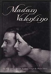 Madam Valentino: The Many Lives of Natacha Rambova (Michael Morris)