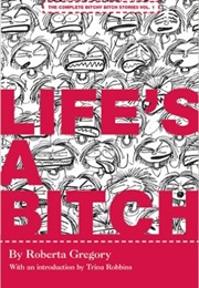 Life's a Bitch: The Bitchy Bitch Chronicles (Roberta Gregory)