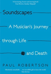 Soundscapes: A Musician's Journey Through Life and Death (Paul Robertson)