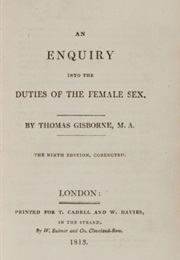 An Enquiry Into the Duties of the Female Sex (Thomas Gisborne)