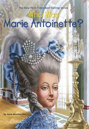 Who Was Marie Antoinette? (Dana Meachen Rau)