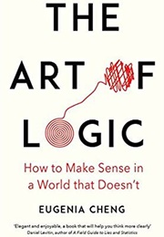 The Art of Logic (Eugenia Cheng)