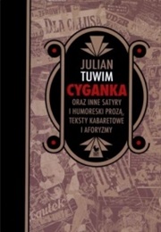 Cyganka Oraz Inne Satyry I Humoreski Prozą, Teksty Kabaretowe I Aforyzmy (Julian Tuwim)