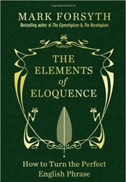 The Elements of Eloquence (Mark Forsyth)