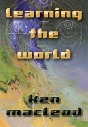 Learning the World (Ken MacLeod)