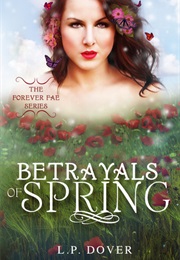Betrayals of Spring (Forever Fae, #2) (L.P. Dover)