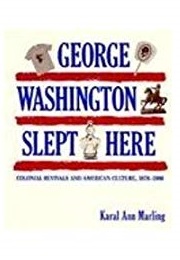 George Washington Slept Here (Karal Ann Marling)