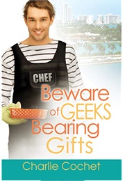 Beware of Geeks Bearing Gifts (Charlie Cochet)