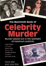 The Mammoth Book of Celebrity Murder: Murder Played Out in the Spotlight of Maximum Publicity (Chris Ellis, Julie Ellis)
