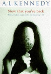 Now That You're Back (A.L. Kennedy)