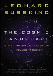 The Cosmic Landscape: String Theory and the Illusion of Intelligent Design (Leonard Susskind)