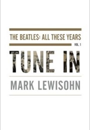 Tune In: The Beatles: All These Years #1 (Mark Lewisohn)