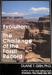 Evolution: The Challenge of the Fossil Record (Duane T. Gish)