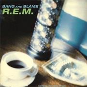 Bang and Blame - R.E.M.