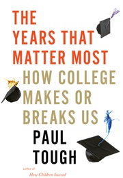 The Years That Matter Most: How College Makes or Breaks Us (Paul Tough)
