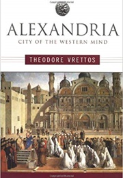 Alexandria: City of the Western Mind (Theodore Vrettos)