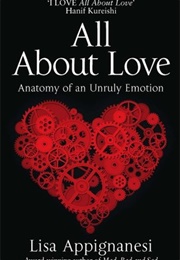 All About Love: Anatomy of an Unruly Emotion (Lisa Appignanesi)