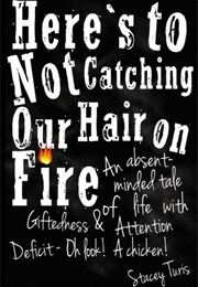 Here&#39;s to Not Catching Our Hair on Fire (Stacey Turis)