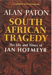 South African Tragedy: The Life and Times of Jan Hofmeyr (Alan Paton)