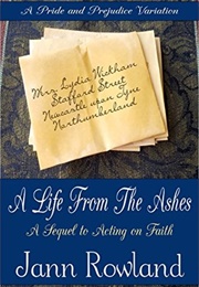 A Life From the Ashes: A Sequel to Acting on Faith (Jann Rowland)