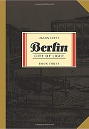 Berlin Book Three: City of Light (Jason Lutes)