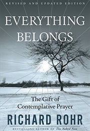 Everything Belongs: The Gift of Contemplative Prayer (Richard Rohr)