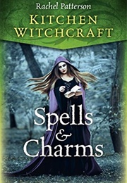 Kitchen Witchcraft: Spells & Charms (Rachel Patterson)