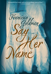 Say Her Name (Francisco Goldman)