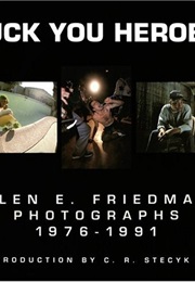 Fuck You Heroes: Photographs 1976-1991 (Glen E. Friedman)