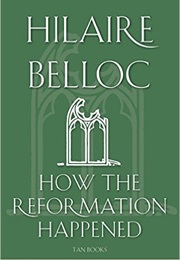 How the Reformation Happened (Hilaire Belloc)