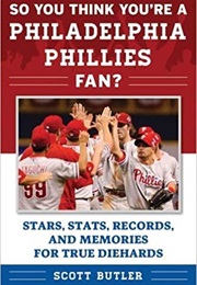 So You Think You're a Philadelphia Phillies Fan? (Scott Butler)